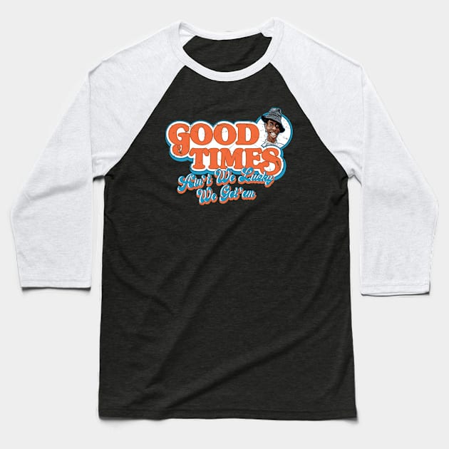 Good Times Ain't We Lucky We Got'em Baseball T-Shirt by Alema Art